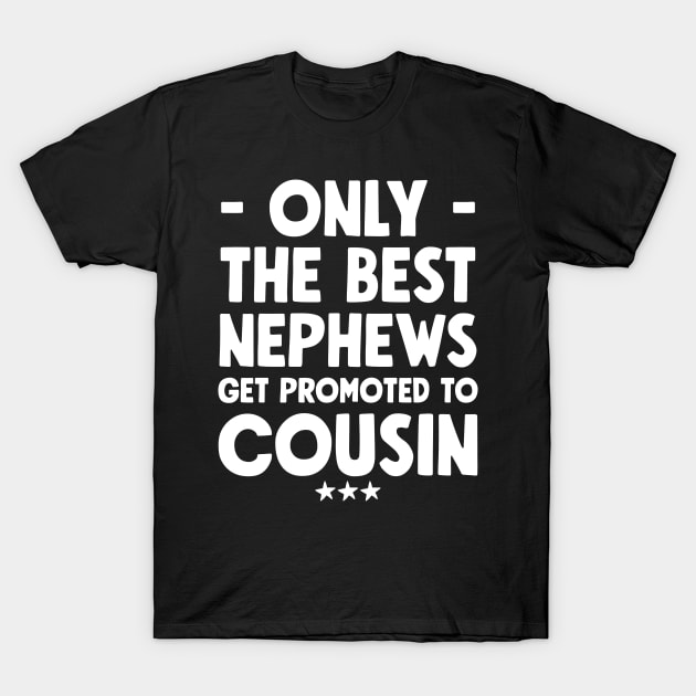 Only the best nephews get promoted to cousin T-Shirt by captainmood